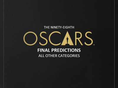 98th Academy Awards: Final Predictions (All Other&nbsp;Categories)